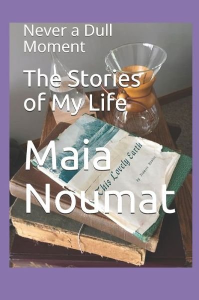 Cover for Maia Noumat · The Stories of My Life Never a Dull Moment (Paperback Book) (2020)
