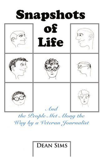 Snapshots of Life: and the People Met Along the Way by a Veteran Journalist - Dean Sims - Livros - iUniverse, Inc. - 9780595332526 - 14 de outubro de 2004