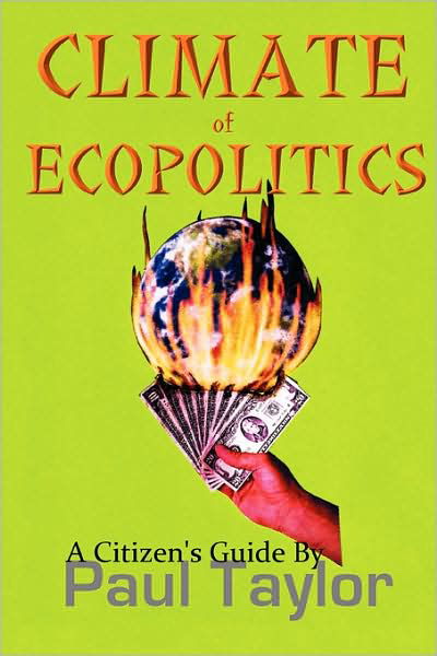 Climate of Ecopolitics: a Citizen's Guide - Paul Taylor - Libros - iUniverse - 9780595501526 - 22 de abril de 2008