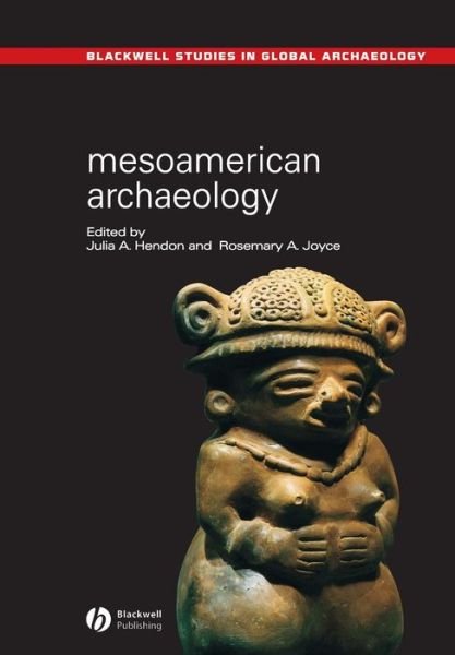 Mesoamerican Archaeology: Theory and Practice - Wiley Blackwell Studies in Global Archaeology - Rosemary a Joyce - Livros - John Wiley and Sons Ltd - 9780631230526 - 7 de novembro de 2003