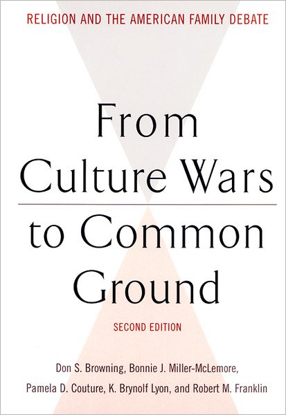 Cover for Browning, Don S, and · From Culture Wars to Common Ground: Religion and the American Family Debate (Paperback Book) (2000)