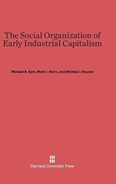 Cover for Michael B. Katz · The Social Organization of Early Industrial Capitalism (Hardcover Book) (1982)