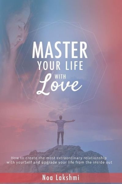 Cover for Noa Lakshmi · Master Your Life with Love (Paperback Book) (2017)