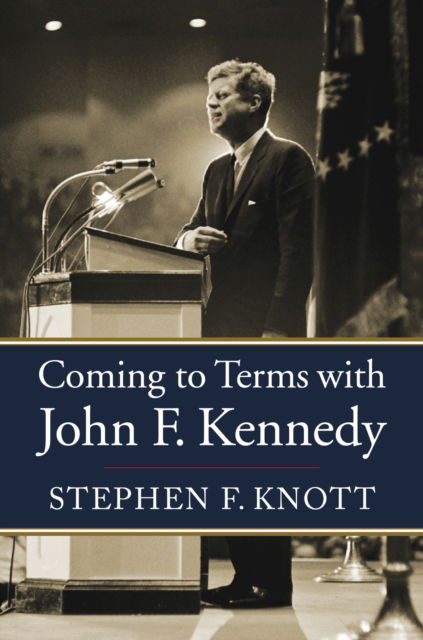 Cover for Stephen F. Knott · Coming to Terms with John F. Kennedy (Paperback Book) (2025)