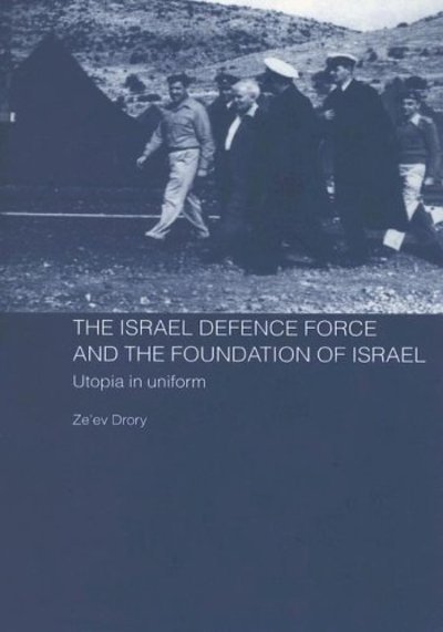 Cover for Ze'ev Drory · The Israeli Defence Forces and the Foundation of Israel: Utopia in Uniform (Pocketbok) (2005)