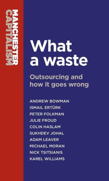 Cover for What a Waste: Outsourcing and How it Goes Wrong - Manchester Capitalism (Hardcover Book) (2015)