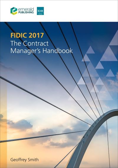 FIDIC 2017: The Contract Manager’s Handbook - Smith, Geoffrey (PS Consulting, France) - Books - Emerald Publishing Limited - 9780727766526 - January 15, 2024