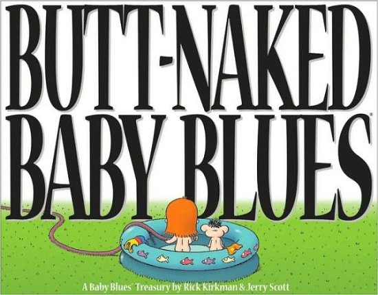 Butt Naked Baby Blues: a Baby Blues Treasury - Rick Kirkman - Bøger - Andrews McMeel Publishing - 9780740718526 - 24. august 2001