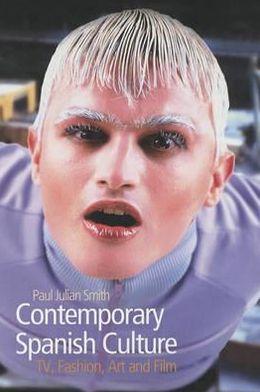 Cover for Smith, Paul J. (University of Cambridge) · Contemporary Spanish Culture: Television, Fashion, Art and Film (Gebundenes Buch) (2003)