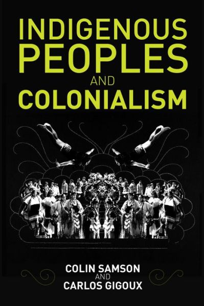 Cover for Samson, Colin (University of Essex) · Indigenous Peoples and Colonialism: Global Perspectives (Paperback Book) (2016)