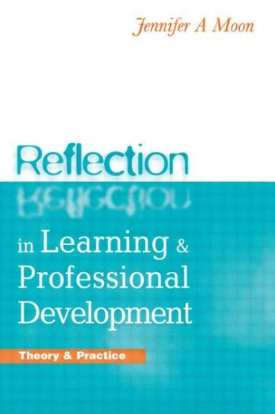 Reflection in Learning and Professional Developmen - Jennifer A. Moon - Bøger - Kogan Page Ltd - 9780749434526 - 1. november 2000