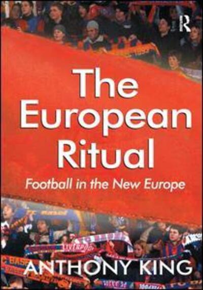 Cover for Anthony King · The European Ritual: Football in the New Europe (Hardcover Book) [New edition] (2003)