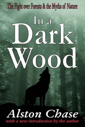 Cover for Alston Chase · In a Dark Wood: A Critical History of the Fight Over Forests (Paperback Book) (2001)