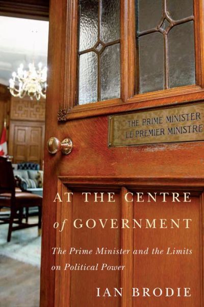 Cover for Ian Brodie · At the Centre of Government: The Prime Minister and the Limits on Political Power (Taschenbuch) (2019)