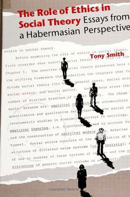 The role of ethics in social theory - Tony Smith - Books - State University of New York Press - 9780791406526 - July 3, 1991