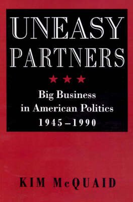 Cover for Kim McQuaid · Uneasy Partners: Big Business in American Politics, 1945-1990 - The American Moment (Pocketbok) (1994)