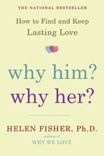 Why Him? Why Her?: How to Find and Keep Lasting Love - Helen Fisher - Książki - Henry Holt and Co. - 9780805091526 - 5 stycznia 2010