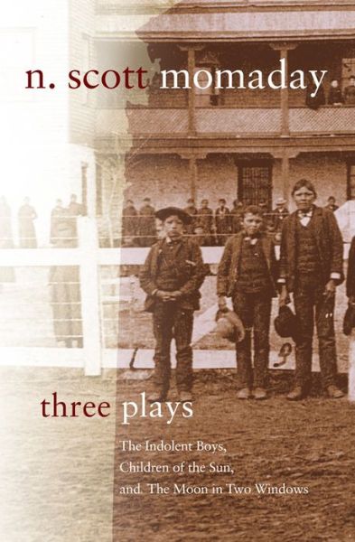 Cover for N. Scott Momaday · Three Plays: The Indolent Boys, Children of the Sun, and The Moon in Two Windows - Stories and Storytellers Series (Paperback Book) (2019)