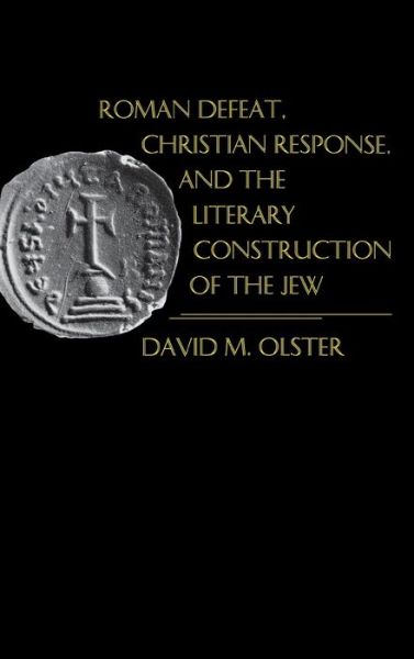 Cover for David M. Olster · Roman Defeat, Christian Response, and the Literary Construction of the Jew - The Middle Ages Series (Hardcover Book) (1994)