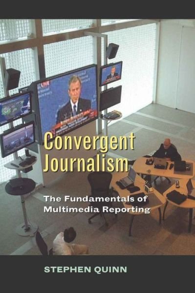 Cover for Stephen Quinn · Convergent Journalism: The Fundamentals of Multimedia Reporting (Paperback Book) (2005)