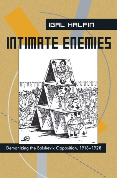 Intimate Enemies: Demonizing the Bolshevik Opposition, 1918-1928 - Russian and East European Studies - Igal Halfin - Livros - University of Pittsburgh Press - 9780822959526 - 27 de abril de 2007