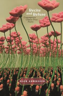 Recite and Refuse: Contemporary Chinese Prose Poetry - Nick Admussen - Books - University of Hawai'i Press - 9780824856526 - October 30, 2016