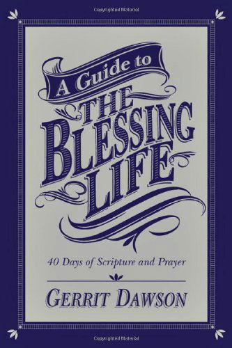 Cover for Gerrit Dawson · A Guide to the Blessing Life: 40 Days of Scripture and Prayer (Taschenbuch) (2013)