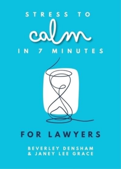 Cover for Janey Lee Grace · Stress to Calm in 7 Minutes for Lawyers (Paperback Bog) (2023)