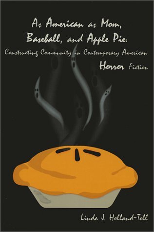 Linda J. Holland-Toll · As American as Mom, Baseball and Apple Pie: The Construction of Community in Contemporary American Horror Fiction (Pocketbok) (2001)
