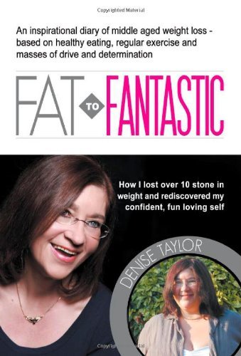 Cover for Denise Taylor · FAT to Fantastic: An Inspirational Diary of Middle Aged Weight Loss (over 10 Stone!), Based on Healthy Eating, Regular Exercise and Masses of Drive and Determination (Paperback Book) (2012)