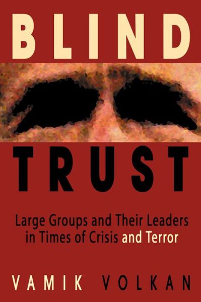 Cover for Vamik D. Volkan · Blind Trust: Large Groups and Their Leaders in Times of Crisis and Terror (Hardcover Book) (2004)