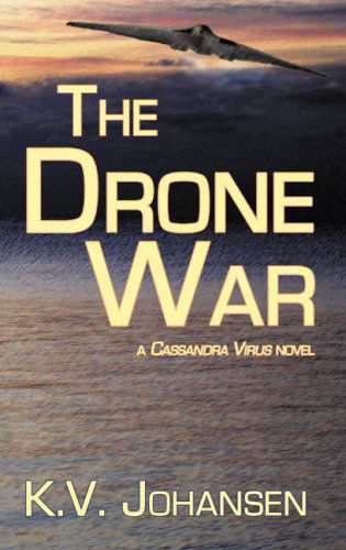 Cover for K. V. Johansen · The Drone War: a Cassandra Virus Novel (Paperback Book) (2007)