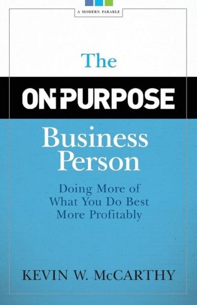 Cover for Kevin W. Mccarthy · The On-purpose Business Person: Doing More of What You Do Best More Profitably (Paperback Book) (2012)