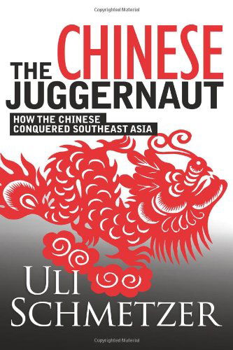 Cover for Uli Schmetzer · The Chinese Juggernaut: How the Chinese Conquered Southeast Asia (Paperback Book) (2011)