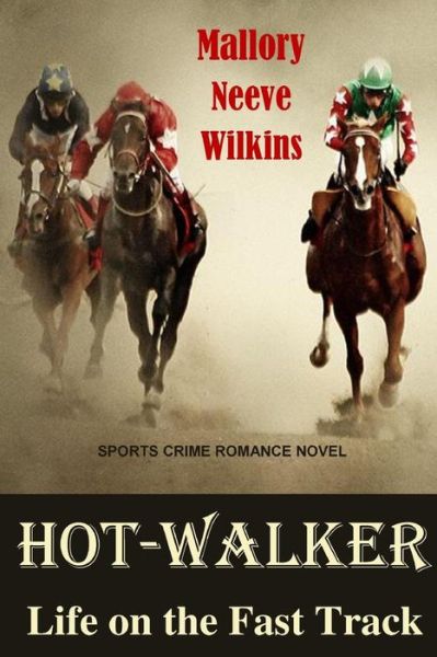 Cover for Mallory Neeve Wilkins · Hot-Walker Life on the Fast Track (Paperback Book) (2015)