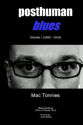 Posthuman Blues: Dispatches from a World on the Cusp of Terminal Dissolution (Volume 1) - Mac Tonnies - Kirjat - Redstar Films Limited - 9780991697526 - torstai 25. lokakuuta 2012