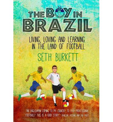 Cover for Seth Burkett · The Boy in Brazil: Living, Loving and Learning  in the Land of Football (Paperback Book) (2014)