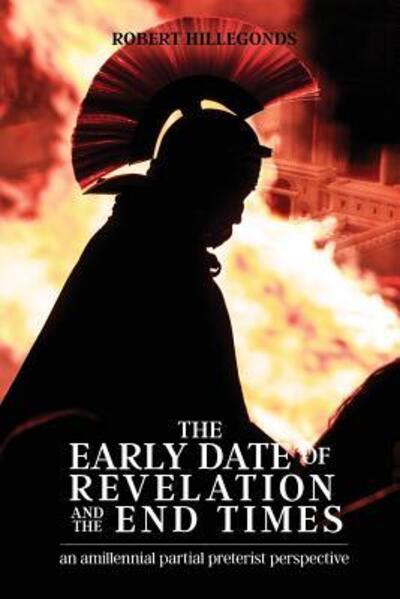 The Early Date of Revelation and the End Times - Robert Hillegonds - Books - Victorious Hope Publishing - 9780996452526 - May 3, 2016