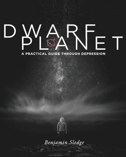 Cover for Benjamin Sledge · Dwarf Planet : A Practical Guide Through Depression (Paperback Book) (2018)