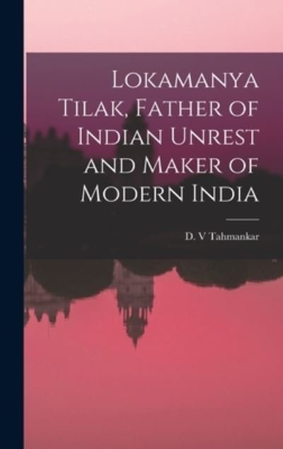 Cover for D V Tahmankar · Lokamanya Tilak, Father of Indian Unrest and Maker of Modern India (Innbunden bok) (2021)