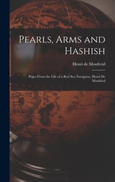 Cover for Henry De Monfreid · Pearls, Arms and Hashish; Pages From the Life of a Red Sea Navigator, Henri De Monfried (Hardcover Book) (2021)
