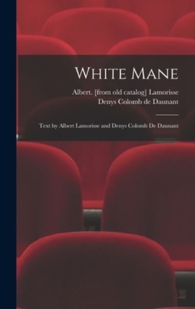 Cover for Albert Lamorisse · White Mane; Text by Albert Lamorisse and Denys Colomb De Daunant (Inbunden Bok) (2021)