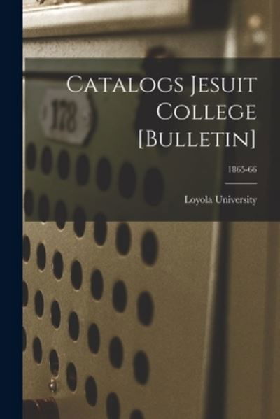 Catalogs Jesuit College [Bulletin]; 1865-66 - La ) Loyola University (New Orleans - Libros - Legare Street Press - 9781014539526 - 9 de septiembre de 2021