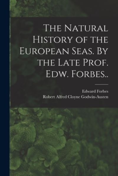 Cover for Edward 1815-1854 Forbes · The Natural History of the European Seas. By the Late Prof. Edw. Forbes.. (Paperback Book) (2021)