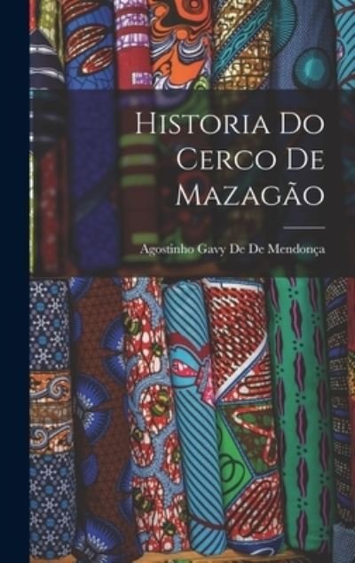 Cover for Agostinho Gavy de de Mendonça · Historia Do Cerco de Mazagão (Bok) (2022)