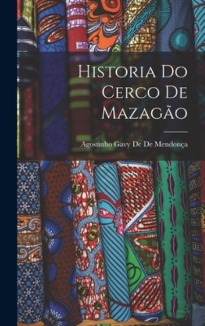 Cover for Agostinho Gavy de de Mendonça · Historia Do Cerco de Mazagão (Book) (2022)