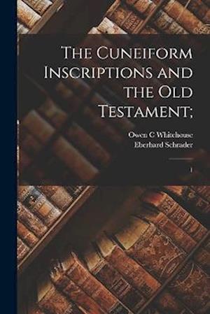 Cuneiform Inscriptions and the Old Testament; - Eberhard Schrader - Books - Creative Media Partners, LLC - 9781018614526 - October 27, 2022