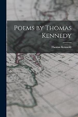 Cover for Thomas Kennedy · Poems by Thomas Kennedy (Bog) (2022)