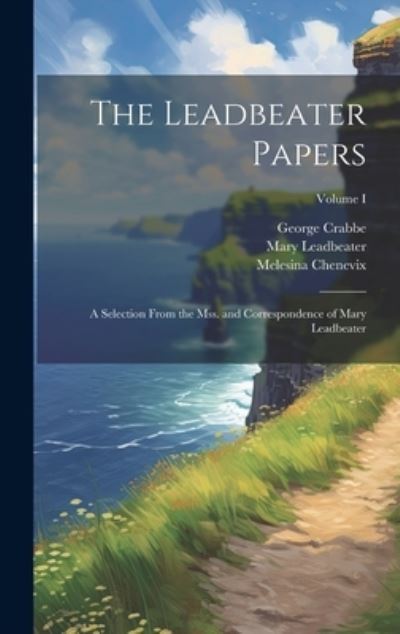 Cover for George Crabbe · Leadbeater Papers; a Selection from the Mss. and Correspondence of Mary Leadbeater; Volume I (Book) (2023)