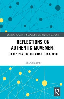 Cover for Eila Goldhahn · Reflections on Authentic Movement: Theory, Practice and Arts-Led Research - Routledge Research in Creative Arts and Expressive Therapies (Hardcover Book) (2022)